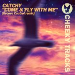 Catchy - Come & Fly With Me (Groove Control Edit)