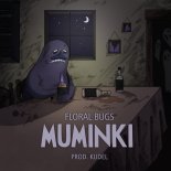 Floral Bugs - Muminki (prod. Kudel)