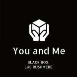 Black Box, Luc Rushmere - You And Me (Extended Version)
