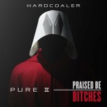 Hardcoaler - Pure II Praised Be Bitches