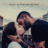 Refresh - Nic Nie Może Wiecznie Trwać (Extended)