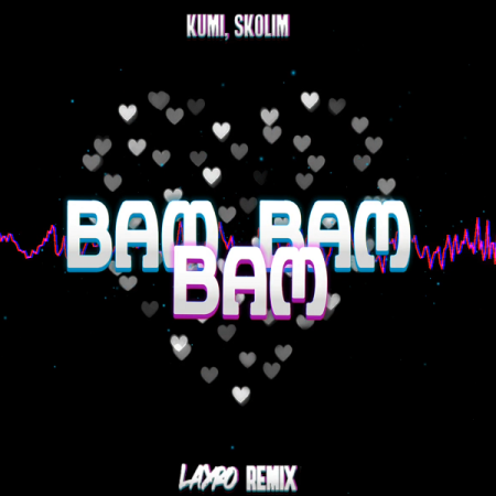 KUMI, SKOLIM - BAM BAM BAM (LAYRO REMIX)