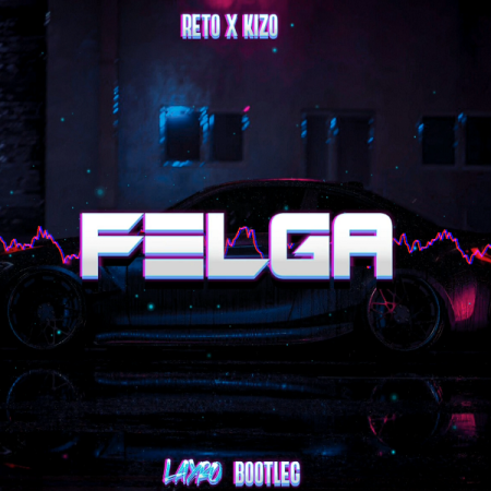 RETO x KIZO - Felga (LAYRO BOOTLEG)