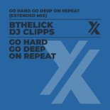 BtheLick & DJ Clipps - Go Hard Go Deep On Repeat (Extended Mix)