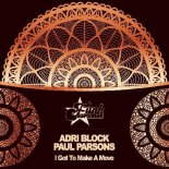 Adri Block & Paul Parsons - I Got To Make A Move (Original Mix)