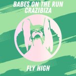 Babes on the Run, Crazibiza - Fly High (Original Mix)