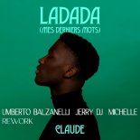 Claude - Ladada (Mes Derniers Mots) (Umberto Balzanelli, Jerry Dj, Michelle Rework)