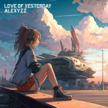 ALEXYZZ - Love of Yesterday