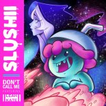 Slushii Feat. Leah Kate - Don't Call Me