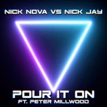 Nick Nova Vs. Nick Jay Feat. Peter Millwood - Pour It On (Extended Mix)