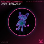 Balkanizer & Double Bass - Once Upon A Time (Vlada Asanin Remix)
