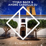 Yvvan Back & Andre Cardillo DJ - El Tucu Tu (Extended Mix)