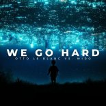 Otto Le Blanc Vs. M!DO - We Go Hard