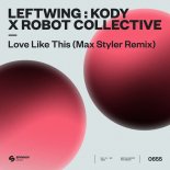 Leftwing Kody & Robot Collective - Love Like This (Max Styler Extended Remix)