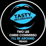 Two Lee & Chris Commisso - I'll Be Around (Original Mix)