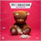 Topic Feat. Sasha Alex Sloan - Saving Me (Extended Mix)