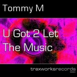 Tommy M - U Got 2 Let The Music