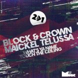 Block & Crown & Maickel Telussa - What's Ya Name (Original Mix)