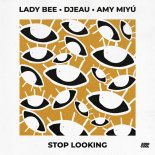 Lady Bee & DJEAU Feat. AMY MIYU - Stop Lookin (Extended Mix)