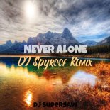 DJ SuperSaw - Never Alone (DJ Spyroof Remix)
