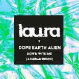 LAU.RA & Dope Earth Alien - Down With Me (Ashibah Remix)