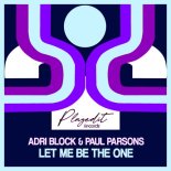Adri Block, Paul Parsons - Let Me Be The One (Original Mix)