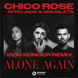 Chico Rose Feat. Afrojack & Mougleta - Alone Again (Vion Konger Remix)