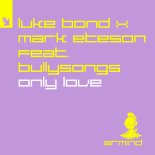 Luke Bond & Mark Eteson Feat. BullySongs - Only Love (Extended Mix)