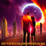 Pav Man - Don't Play with Fire (Europop Remix)