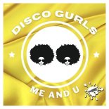 Disco Gurls - Me And U (Extended Mix)