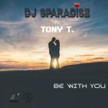 Dj Sparadise & Tony T - Be With You