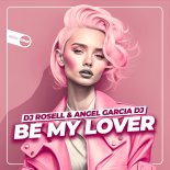 DJ Rosell & Angel Garcia DJ - Be My Lover (Original Mix)