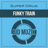 Super Drug - Funky Train (Original Mix)