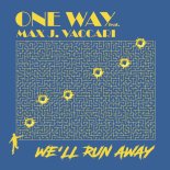 One Way Feat. Max J. Vaccari - We'll Run Away (Another Version)