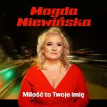 Magda Niewińska - Miłość to Twoje Imię
