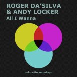 Roger Da'Silva & Andy Locker - All I Wanna (Extended Mix)