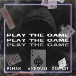 ReMan, Deepest, AMHouse - Play the Game
