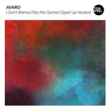 Avaro - I Don't Wanna Play (No Games) (Sped Up Version Extended)