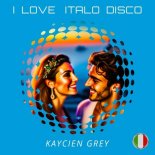 Kaycien Grey - I Love Italo Disco (Italo Disco Radio Edit)