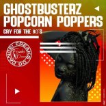 Ghostbusterz & Popcorn Poppers - Cry For The 80's (Original Mix)