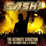 Sash! Feat Sir Danny Cool & C'hantal - The Ultimate Seduction