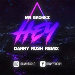 Mr Bronkz - Hey (Danny Rush 2023 Remix)