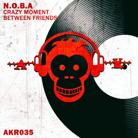 N.O.B.A - Crazy Moment Between Friends (Original Mix)