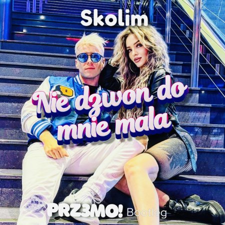 SKOLIM - Nie Dzwoń do Mnie Mała ( PRZ3MO VIXOFOLK REMIX )