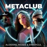 Alexiane & Moses & EMR3YGUL - METACLUB