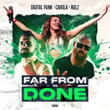 Digital Punk, Carola & Nolz - Far From Done (Extended Mix)