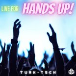 Turk-Tech - Live for Hands Up! (Extended Mix)