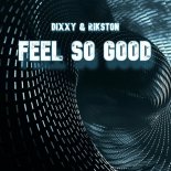 Dixxy and Rikston - Feel so Good (Original Mix)