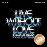 SHOUSE & David Guetta - Live Without Love (David Guetta Remix)