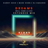 Klaas x Marc Korn x DJ Squared x Danny Suko - Dreams (Will Come Alive) (Klaas Extended Remix)